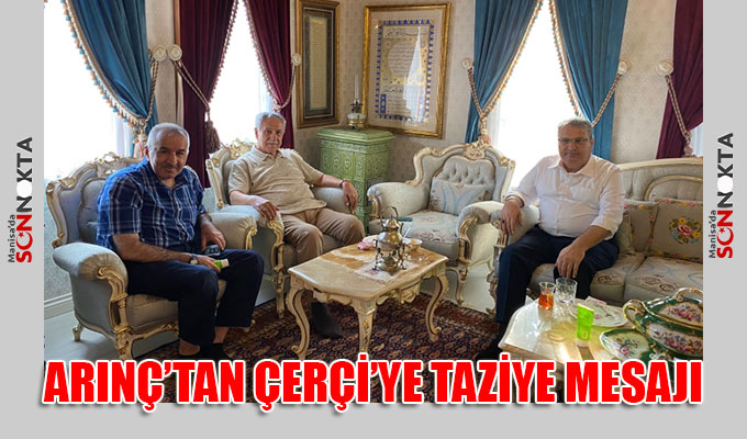 22.Dönem TBMM Başkanı Arınç’tan Başkan Çerçi'ye taziye mesajı