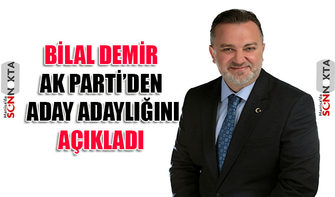 Bilal Demir AK Parti'den Manisa Milletvekili aday adaylığını açıkladı