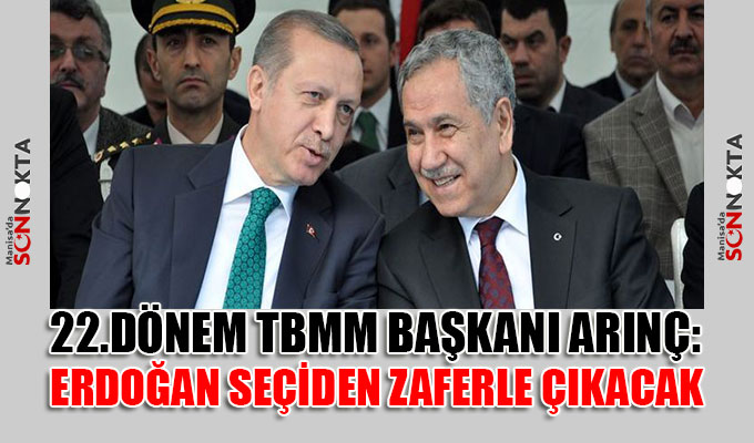 22. Dönem TBMM Başkanı Arınç: Cumhurbaşkanımız Erdoğan seçimden zaferle çıkacak