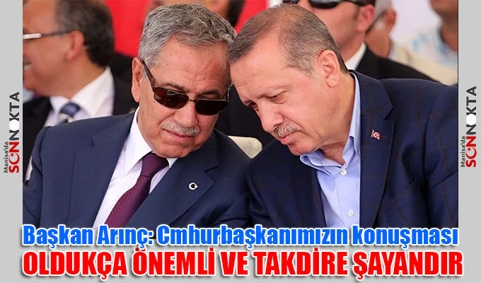 Başkan Arınç; Cumhurbaşkanımızın konuşması takdire şayandır