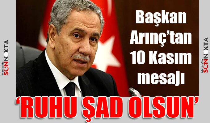 Başkan Arınç’tan 10 Kasım mesajı