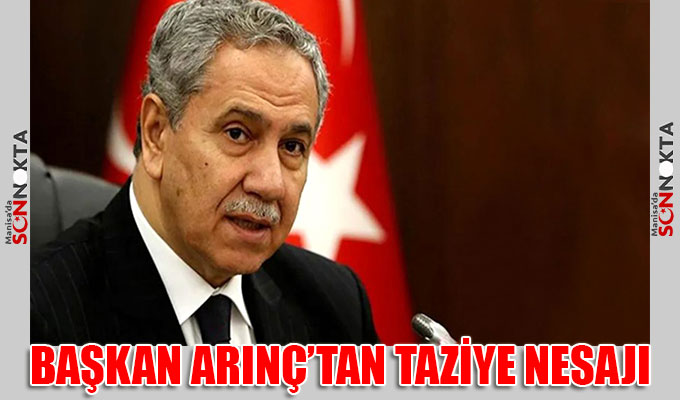 Başkan Arınç’tan AK Parti Manisa Milletvekili Bilen için taziye mesajı