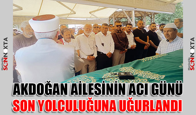 Akdoğan ailesinin acı günü
