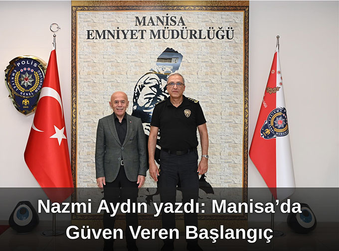 Nazmi AYDIN YAZDI: Manisa'da Güven Veren Başlangıç 