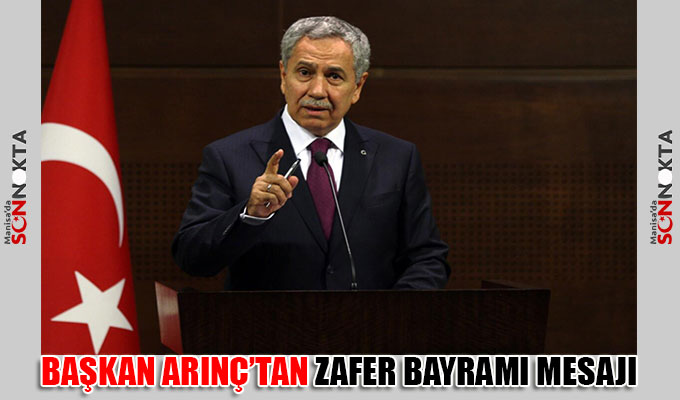 Başkan Arınç’tan 30 Ağustos Zafer Bayramı Mesajı